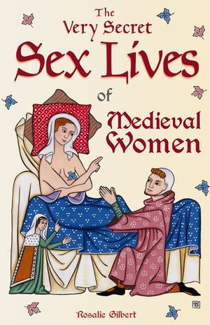 Buy The Very Secret Sex Lives of Medieval Women at Amazon