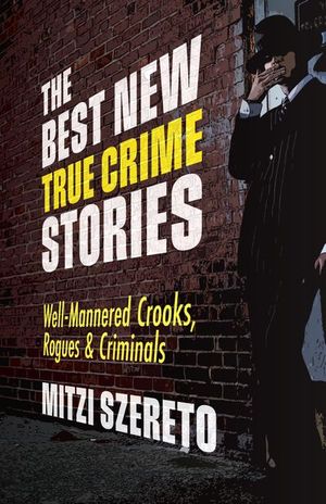 Buy The Best New True Crime Stories: Well-Mannered Crooks, Rogues & Criminals at Amazon