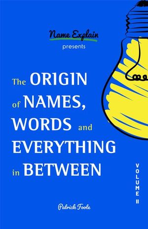 Buy The Origin of Names, Words and Everything in Between at Amazon