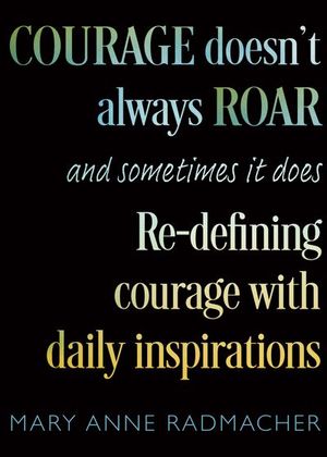 Courage Doesn't Always Roar, and Sometimes It Does
