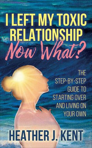 Buy I Left My Toxic Relationship—Now What? at Amazon
