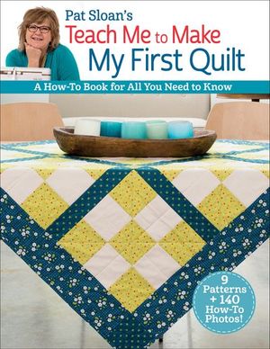 Pat Sloan's Teach Me to Make My First Quilt