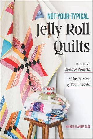 Not-Your-Typical Jelly Roll Quilts