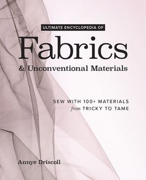 Ultimate Encyclopedia of Fabrics & Unconventional Materials