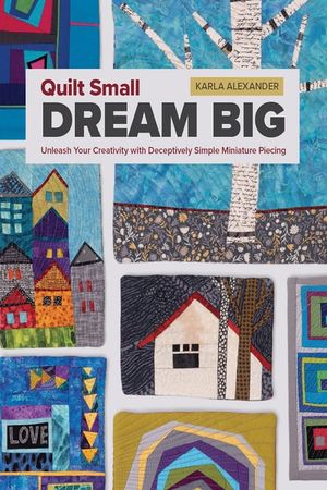 Quilt Small, Dream Big