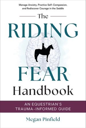 Buy The Riding Fear Handbook: An Equestrian’s Trauma-Informed Guide at Amazon
