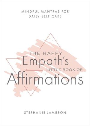 Buy The Happy Empath's Little Book of Affirmations at Amazon