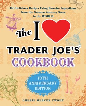 Buy The I Love Trader Joe's Cookbook at Amazon