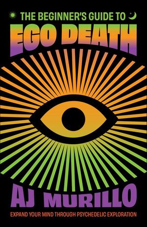 The Beginner's Guide to Ego Death