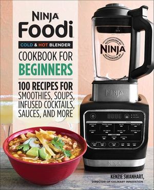 Ninja® Foodi™ Cold & Hot Blender Cookbook For Beginners