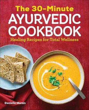 The 30-Minute Ayurvedic Cookbook