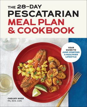 The 28-Day Pescatarian Meal Plan & Cookbook