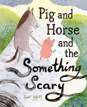 Pig and Horse and the Something Scary