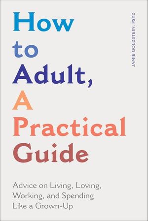 How to Adult, A Practical Guide