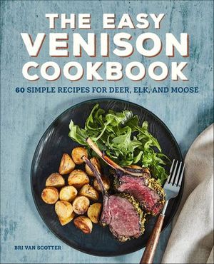 The Easy Venison Cookbook