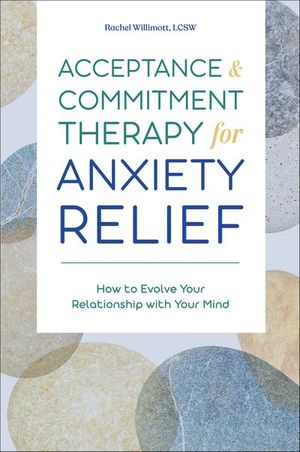 Acceptance & Commitment Therapy for Anxiety Relief