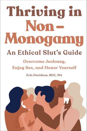 Thriving in Non-Monogamy: An Ethical Slut's Guide