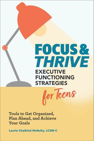 Focus & Thrive: Executive Functioning Strategies for Teens