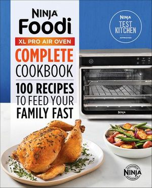 Ninja® Foodi™ XL Pro Air Oven Complete Cookbook