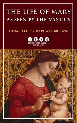 The Life of Mary As Seen by the Mystics