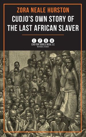 Cudjo's Own Story of the Last African Slaver
