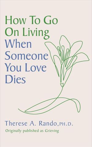 How to Go On Living When Someone You Loves Dies