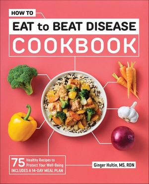 How to Eat to Beat Disease Cookbook