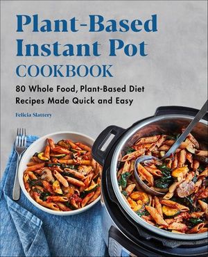 Plant-Based Instant Pot Cookbook