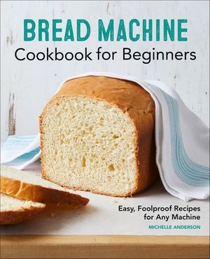 Bread Machine Cookbook for Beginners