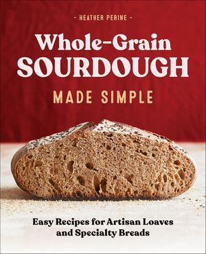 Whole-Grain Sourdough Made Simple