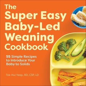 The Super Easy Baby-Led Weaning Cookbook