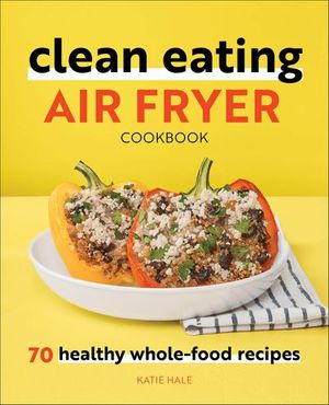 Clean Eating Air Fryer Cookbook