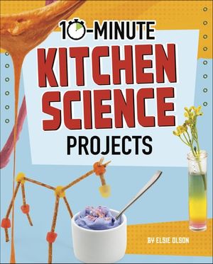 10-Minute Kitchen Science Projects