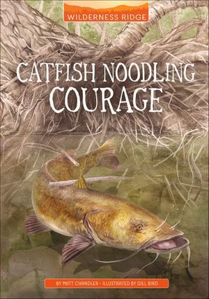 Catfish Noodling Courage