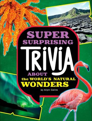 Super Surprising Trivia About the World's Natural Wonders