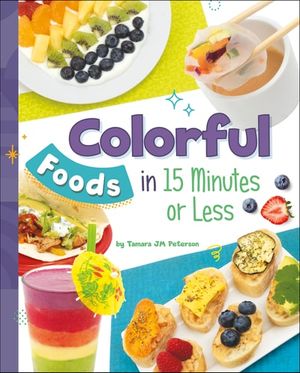 Colorful Foods in 15 Minutes or Less