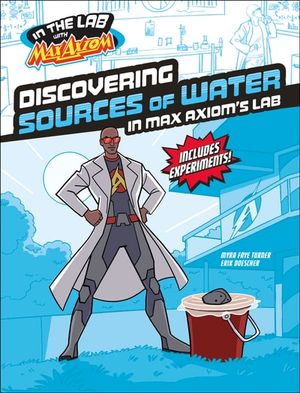Discovering Sources of Water in Max Axiom's Lab