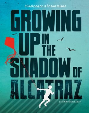 Growing Up in the Shadow of Alcatraz