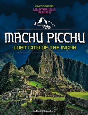 Machu Picchu, Lost City of the Incas