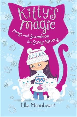 Kitty's Magic: Frost and Snowdrop the Stray Kittens