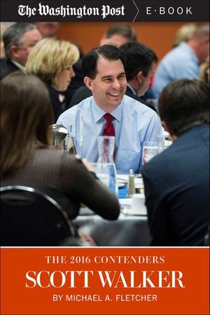 The 2016 Contenders: Scott Walker