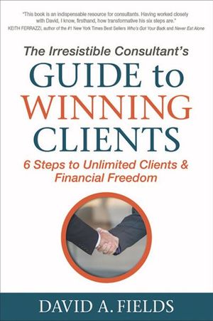 Buy The Irresistible Consultant's Guide to Winning Clients at Amazon
