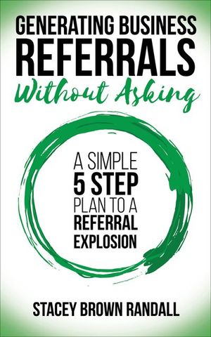 Generating Business Referrals Without Asking