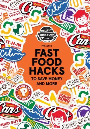 Fast Food Hacks To Save Money and More