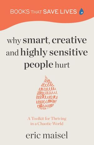 Buy Why Smart, Creative and Highly Sensitive People Hurt at Amazon