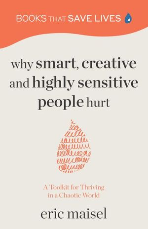 Why Smart, Creative and Highly Sensitive People Hurt