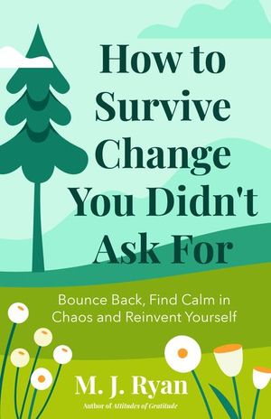 How to Survive Change You Didn't Ask For