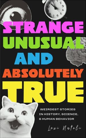 Buy Strange, Unusual, and Absolutely True at Amazon