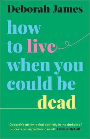 How to Live When You Could Be Dead