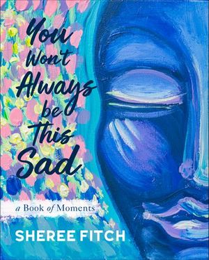 You Won't Always Be This Sad